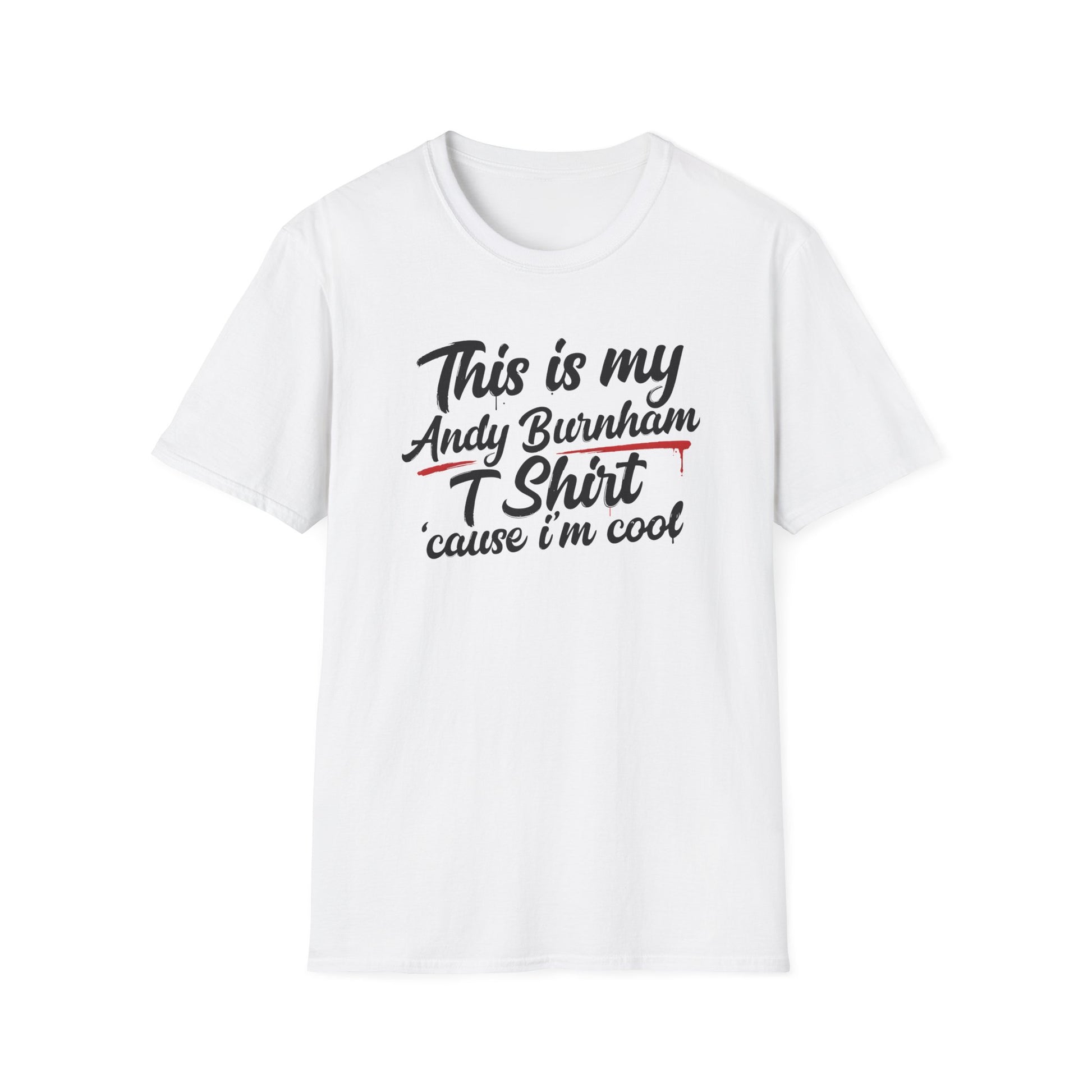 Andy Burnham T-Shirt - "This is my Andy Burnham T Shirt 'cause I'm cool" Printify