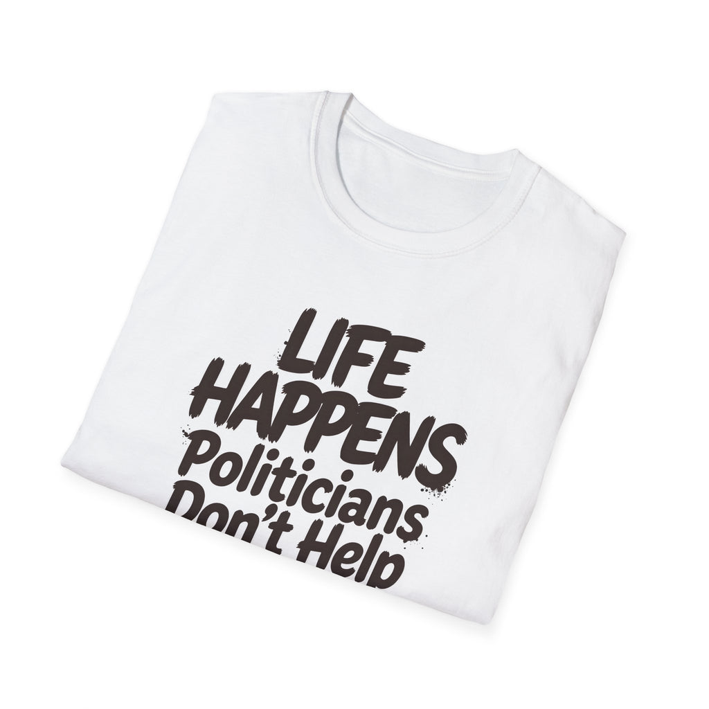 T-Shirt — "Life Happens, Politicians Don't Help" Graphic Tee Printify