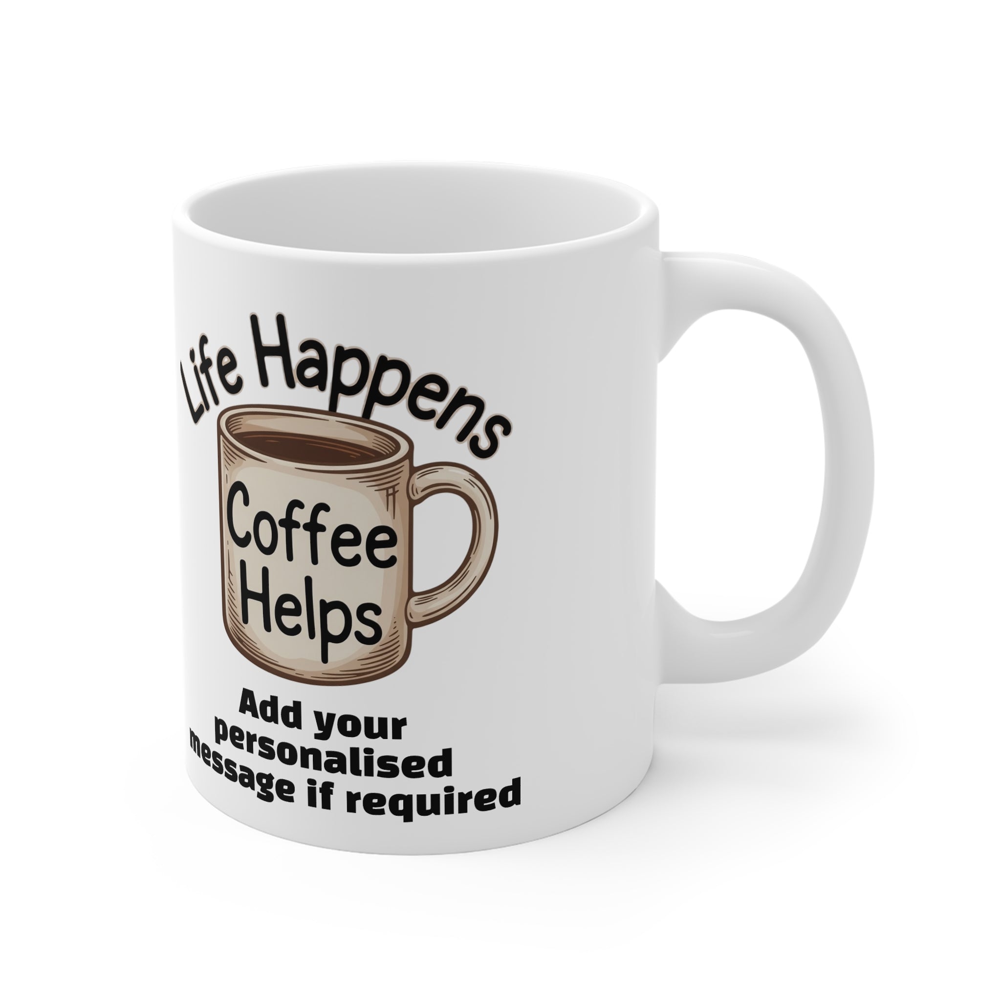 Coffee Mug — "Life Happens, Coffee Helps" Personalised 11oz Ceramic Mug 