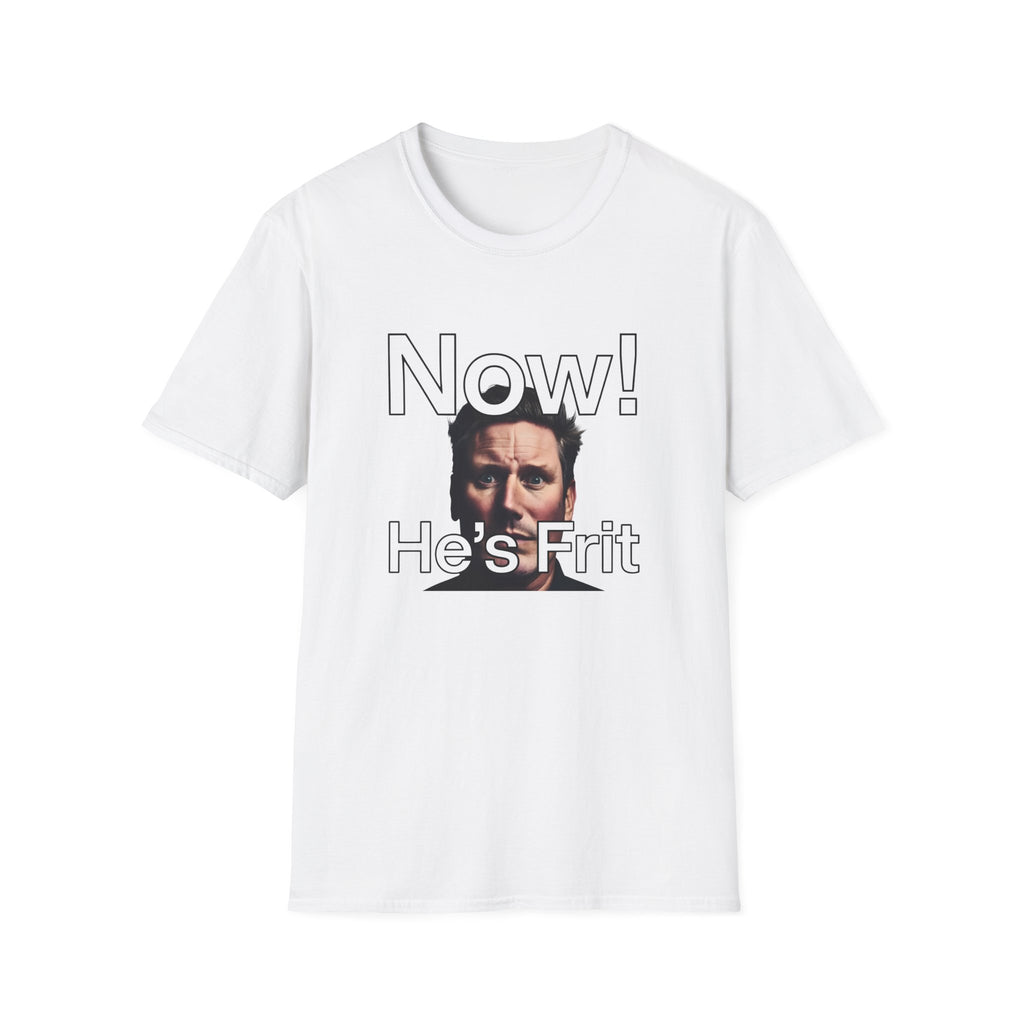 Now! He's Frit - Keir Starmer Political Satire T-Shirt | Labour Election Disaster Reform UK Gains Printify
