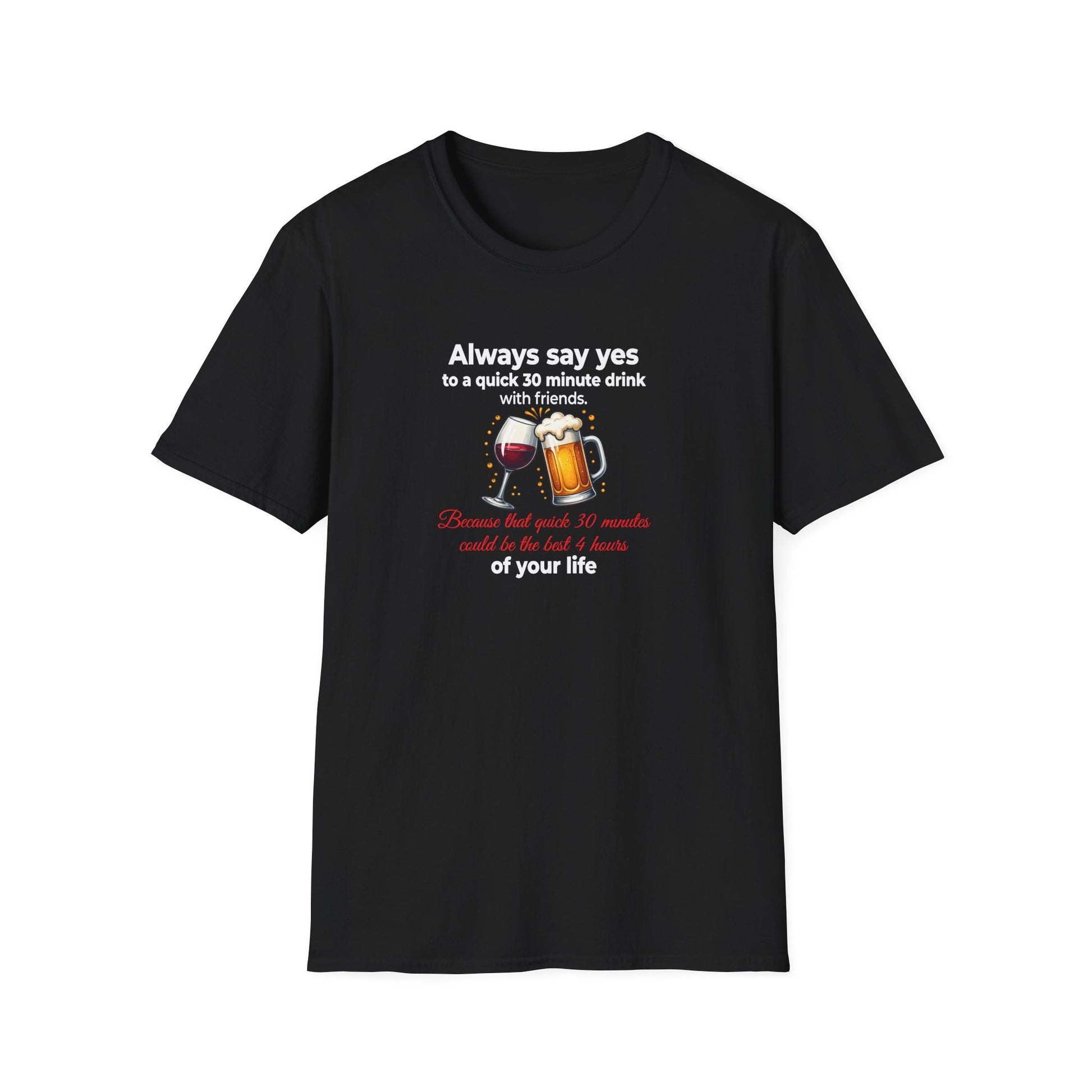 T-Shirt — "Always Say Yes to a Quick 30-Minute Drink" Funny Wine & Beer Friends Tee Printify