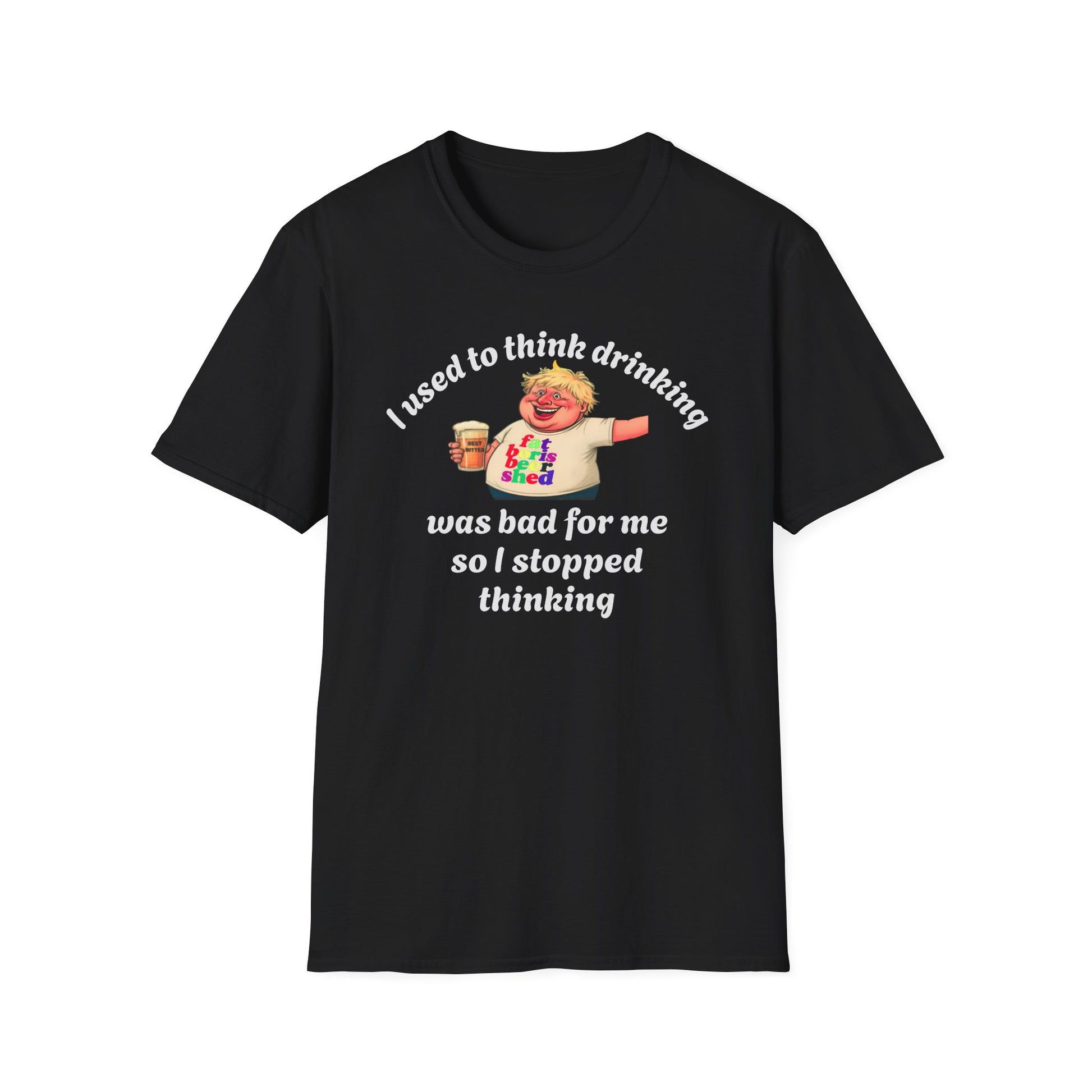 Funny Beer T-Shirt - "I Used To Think Drinking Was Bad For Me So I Stopped Thinking" | Fat Boris Beer Shed Collection Printify