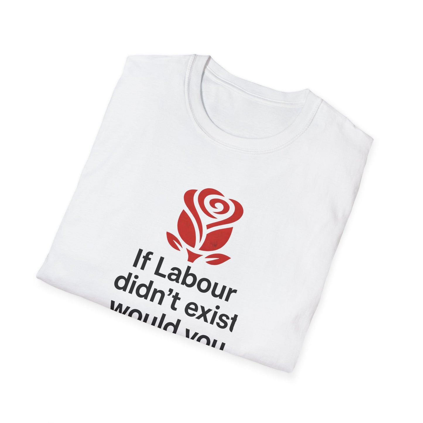 T-Shirt — "If Labour didn’t exist would you invent it?" Political Satire Tee Printify