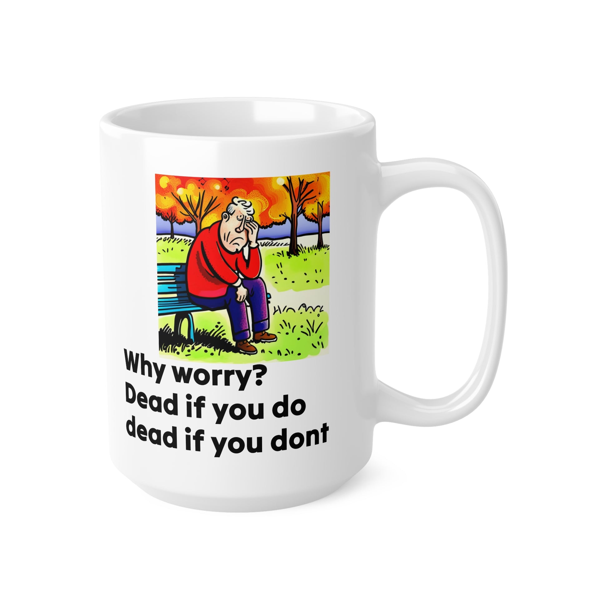 Mug, quotation why worry dead if you do dead if you dont, Inspirational Coffee Printify