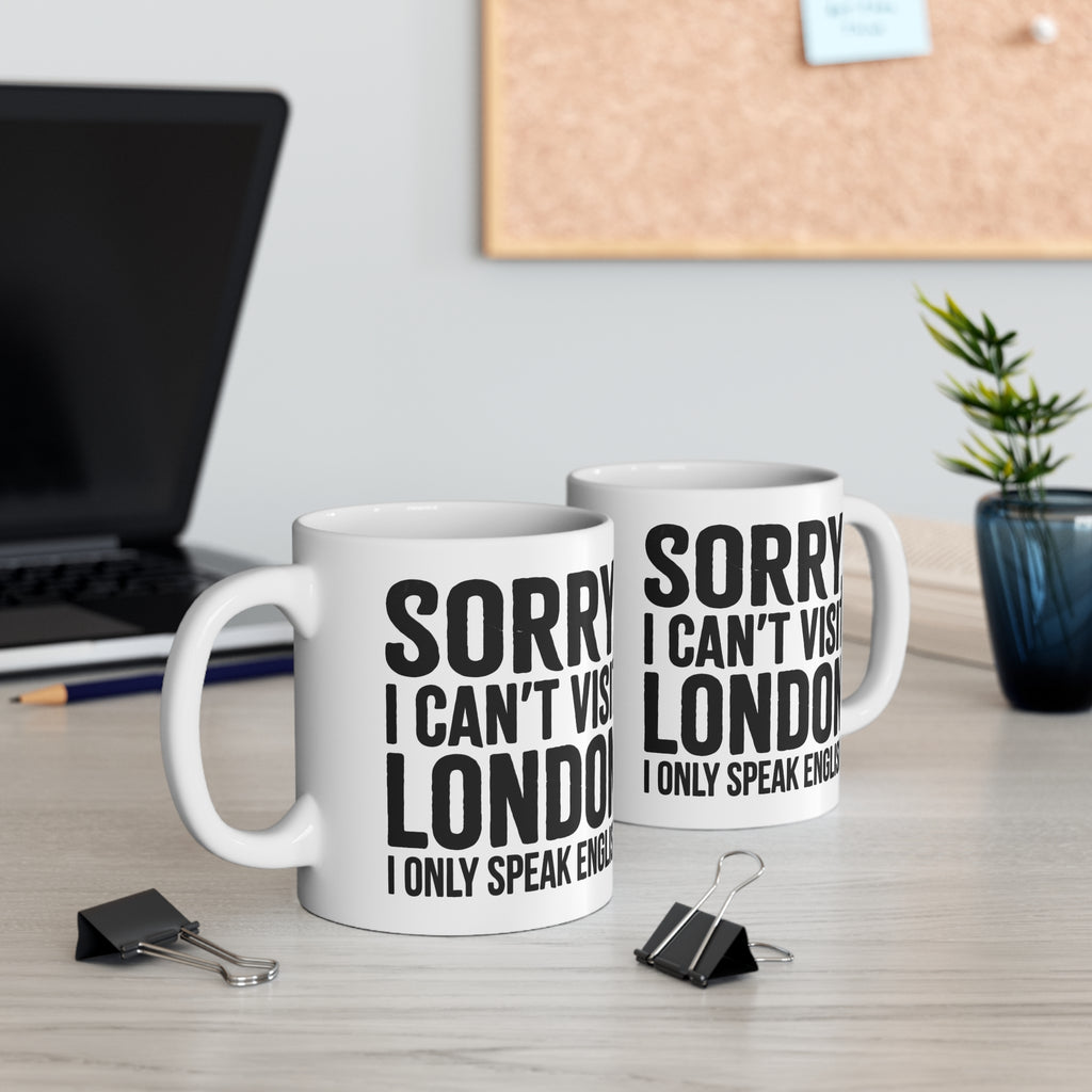 Sorry I Can’t Visit London Mug — Funny Travel Coffee Cup, "I Only Speak English" Gift Printify