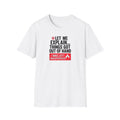 Let Me Explain Funny T-Shirt — Humor 'Things Got Out of Hand' Gift