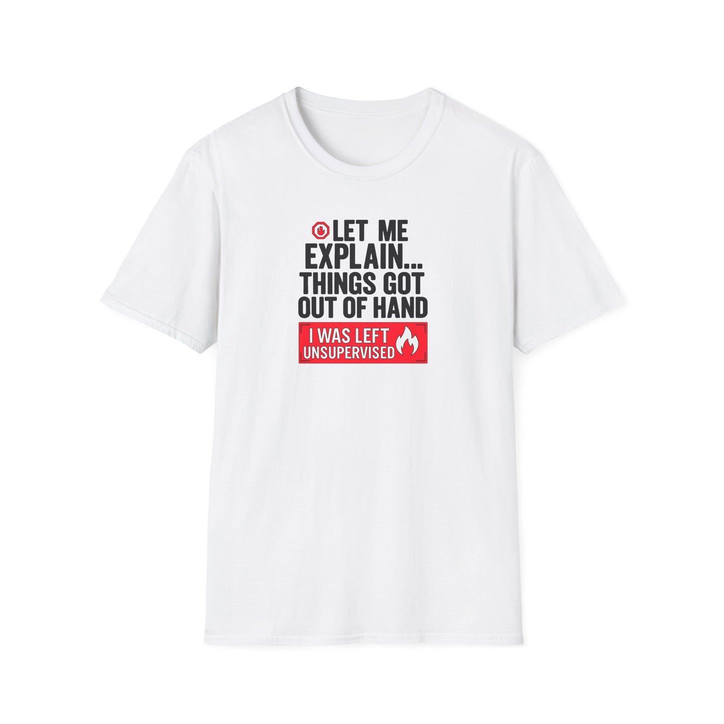 Let Me Explain Funny T-Shirt — Humor 'Things Got Out of Hand' Gift