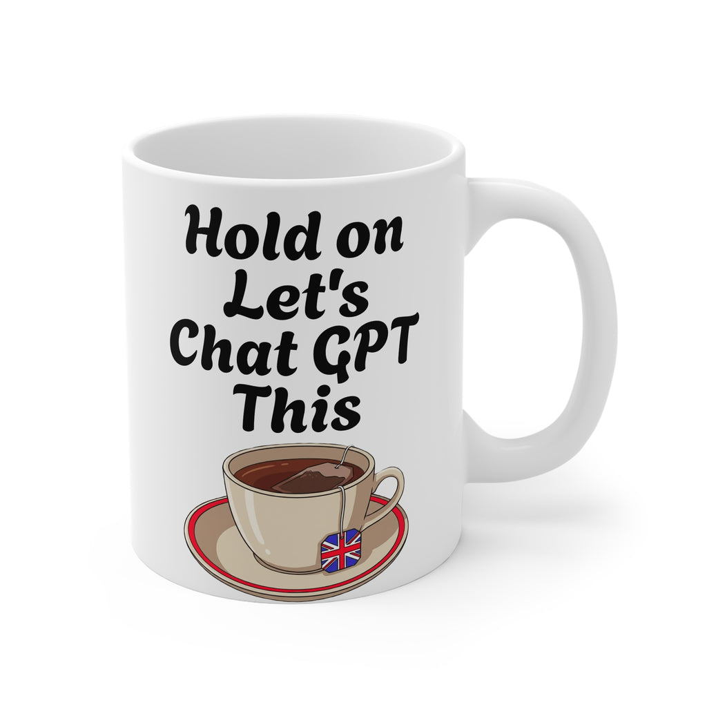 Mug with a tea cup design and text 'Hold on Let's Chat GPT This' on a white background