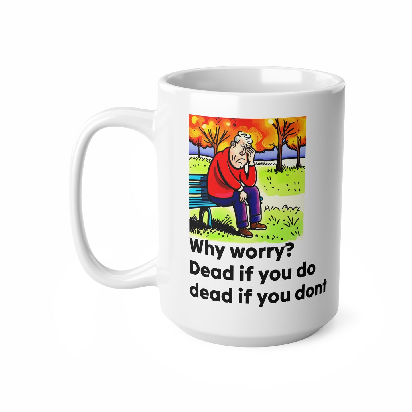 Mug, quotation why worry dead if you do dead if you dont, Inspirational Coffee Printify