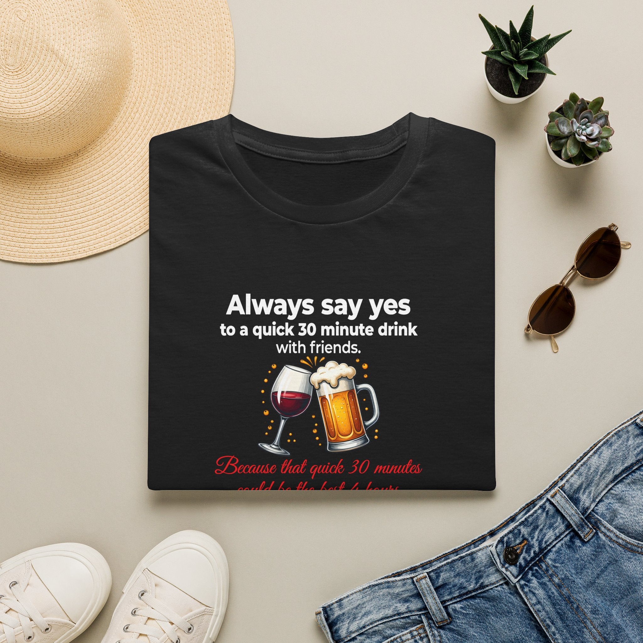 T-Shirt — "Always Say Yes to a Quick 30-Minute Drink" Funny Wine & Beer Friends Tee Printify