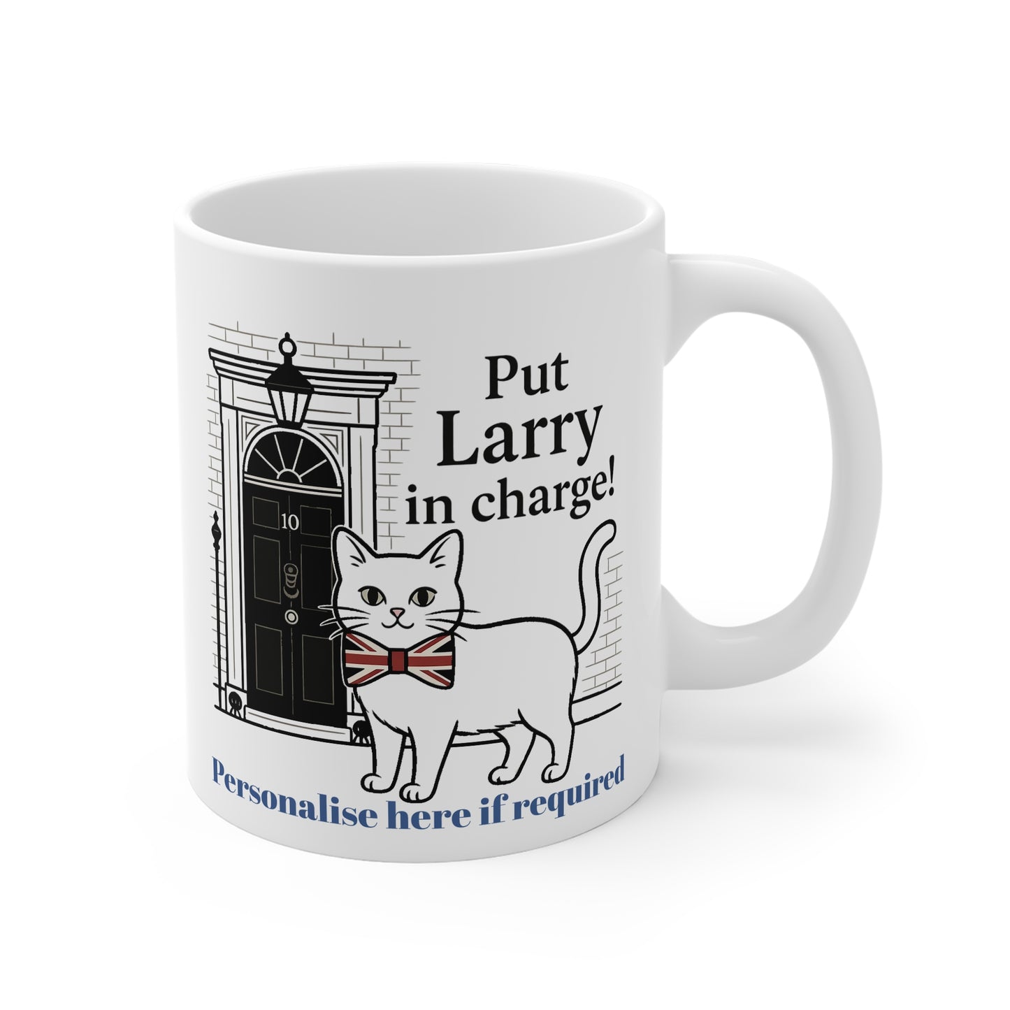 Put Larry in Charge! Primeminister  Cat Mug — Personalise option 11oz Novelty Tea/Coffee Cup Printify