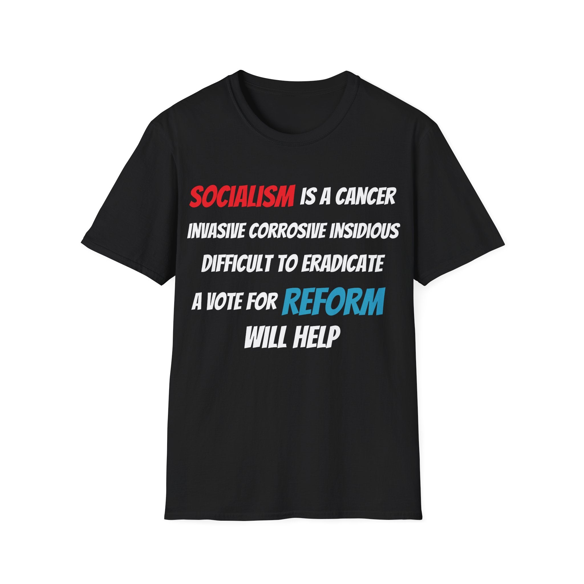 Black t shirt Political Activist - with message Socialism is a Cancer Vote Reform