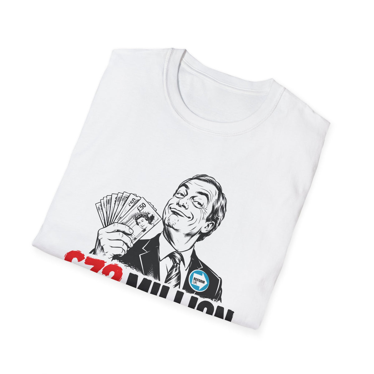 £72 Million Loads of Money Nigel Farage Political Satire T-Shirt
