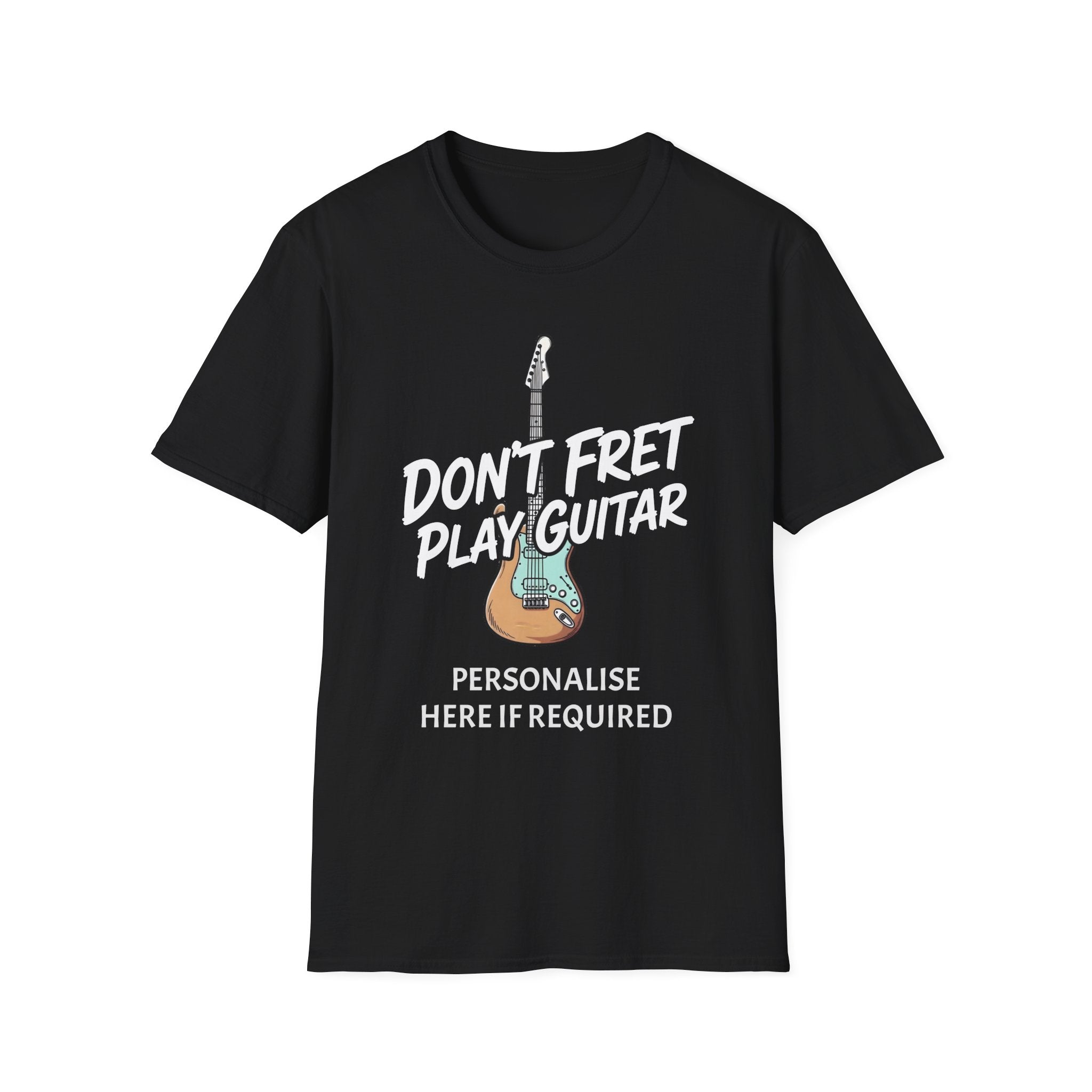Don't Fret Play Guitar T-Shirt | Funny Guitarist Shirt – Personalised Option | Fat Boris Guitar Shed 