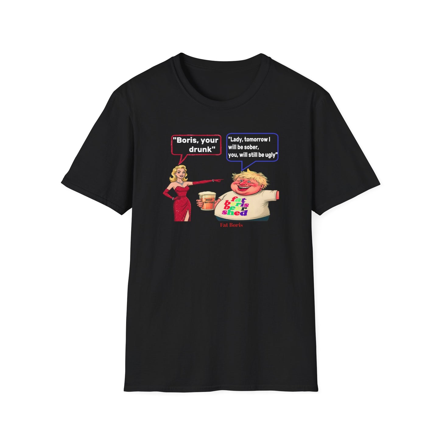 Funny 'Boris Your Drunk' T-Shirt — Churchill Quote Parody

"Boris you're drunk"&nbsp; "Lady, tomorrow I will be sober, you will still be ugly"