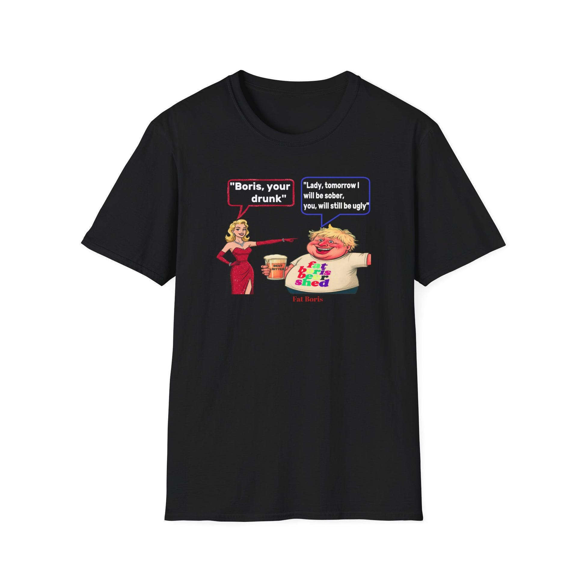 Funny 'Boris Your Drunk' T-Shirt — Churchill Quote Parody

"Boris you're drunk"&nbsp; "Lady, tomorrow I will be sober, you will still be ugly"