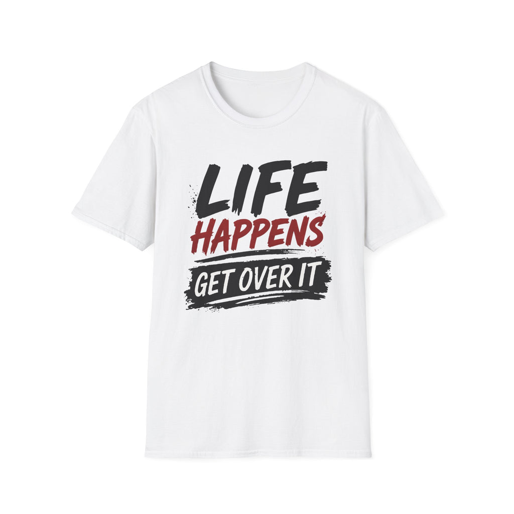 Life Happens Get Over It T-Shirt | Funny Sarcastic Motivational Tee | Fat Boris Fun Collection Printify