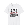 Life Happens Get Over It T-Shirt | Funny Sarcastic Motivational Tee | Fat Boris Fun Collection Printify
