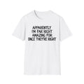 Apparently I'm Far Right Amazing For Once They're Right T-Shirt | Funny Political Satire Tee | 