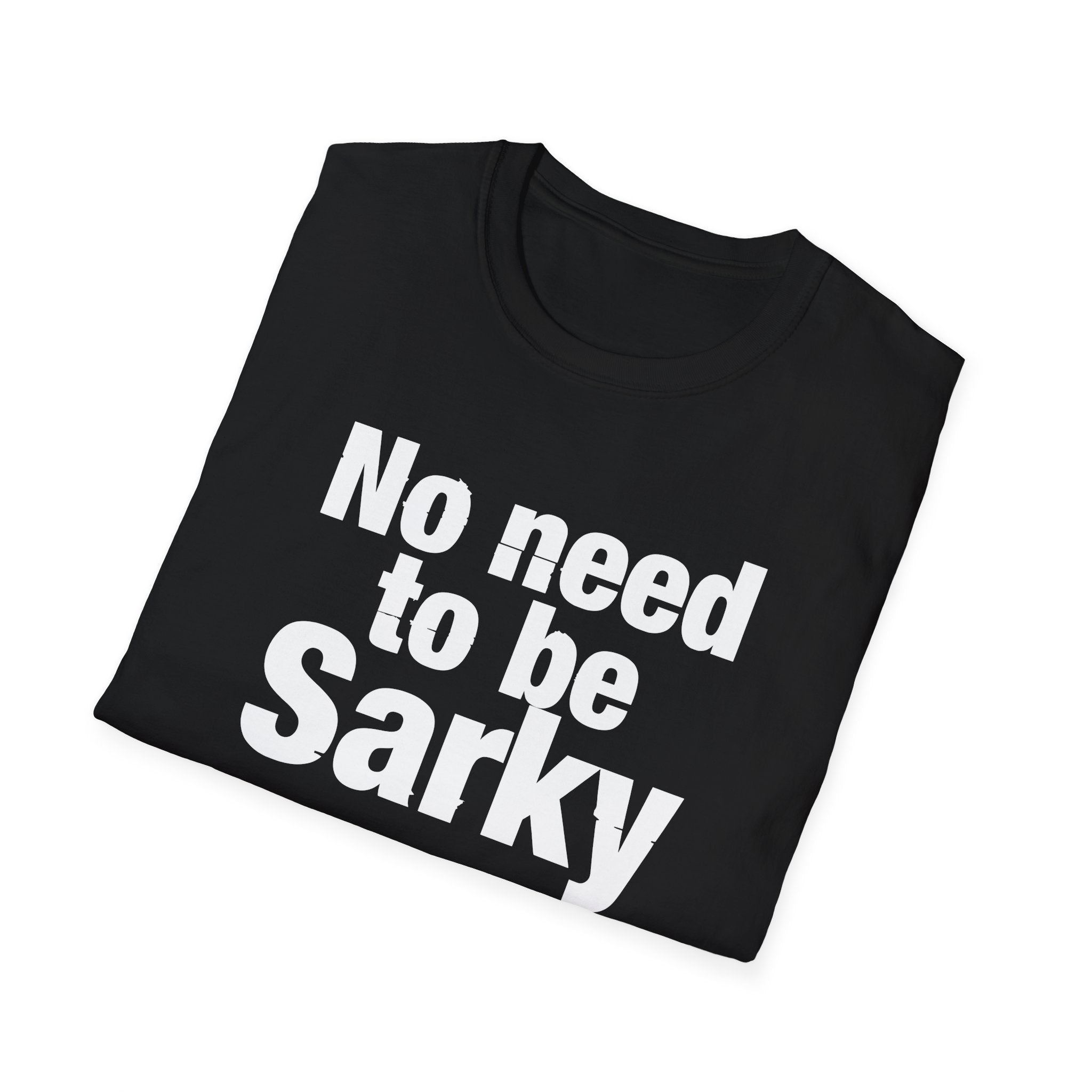 No Need To Be Sarky Personalised T-Shirt — Funny Custom Text Tee Printify