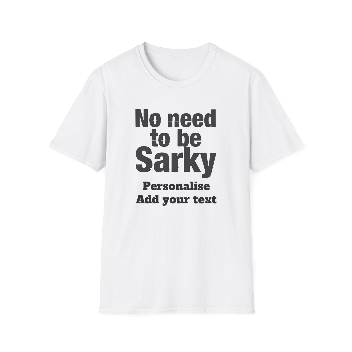 No Need To Be Sarky Personalised T-Shirt — Funny Custom Text Tee