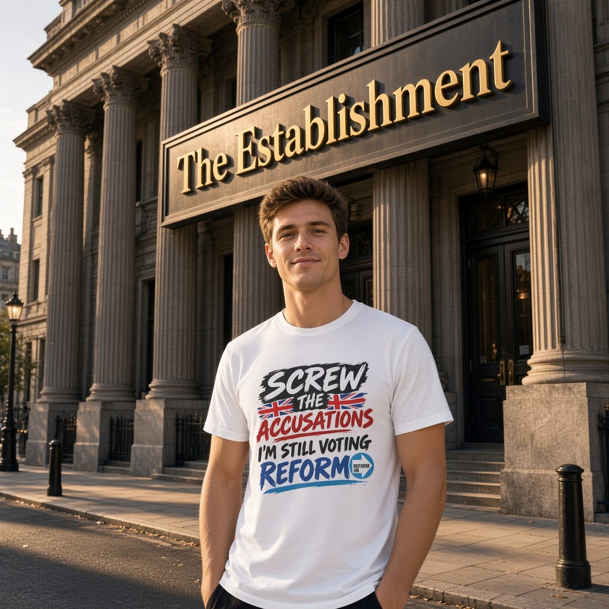 A man stands in front of a grand neoclassical building with columns and a sign reading 'The Establishment' wearing a white graphic T-shirt with the slogan 'SCREW THE ACCUSATIONS I'M STILL VOTING REFORM' in red, blue, and black.