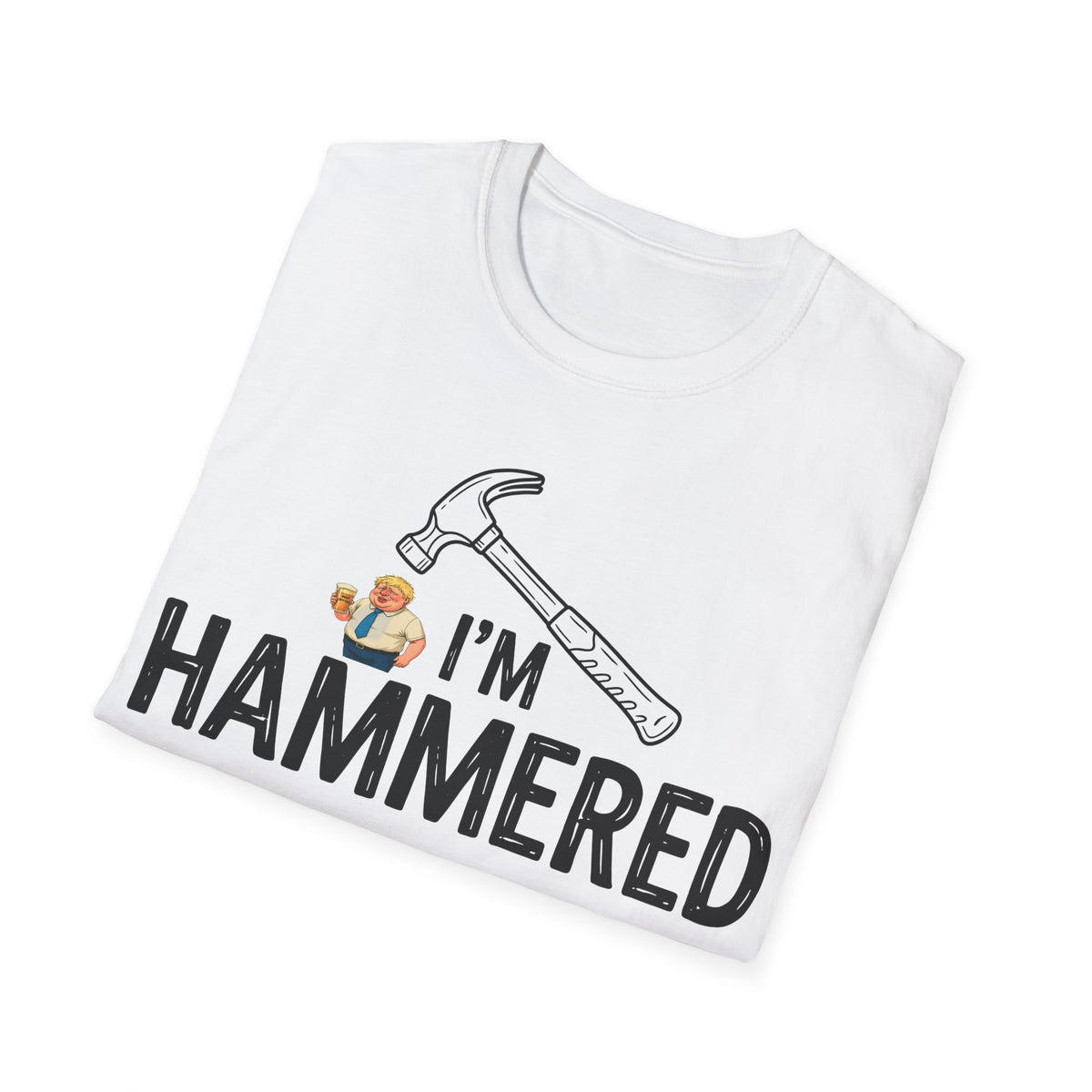 A folded white t-shirt with a graphic print that reads 'I'M HAMMERED' in bold black letters, featuring a hammer illustration and a small cartoon figure of Fat Boris under  a hammer.