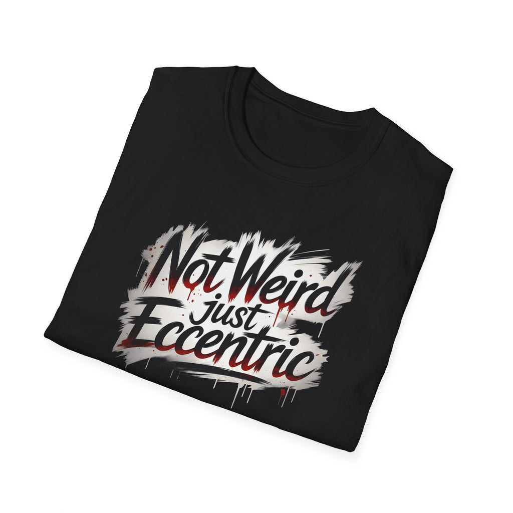 Not Weird Just Eccentric T-Shirt | Funny Sarcastic Graphic Tee | Unisex Eccentric Shirt | Gift for Introverts & Quirky People Printify