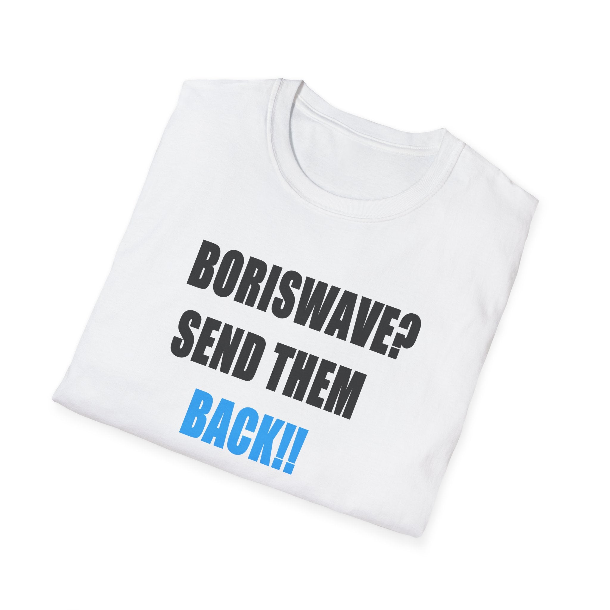 FOLDED White t-shirt with text 'BORISWAVE? SEND THEM BACK!!' on a white background
