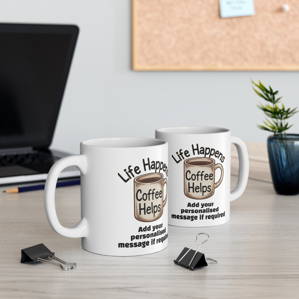 Coffee Mug — "Life Happens, Coffee Helps" Personalised 11oz Ceramic Mug 