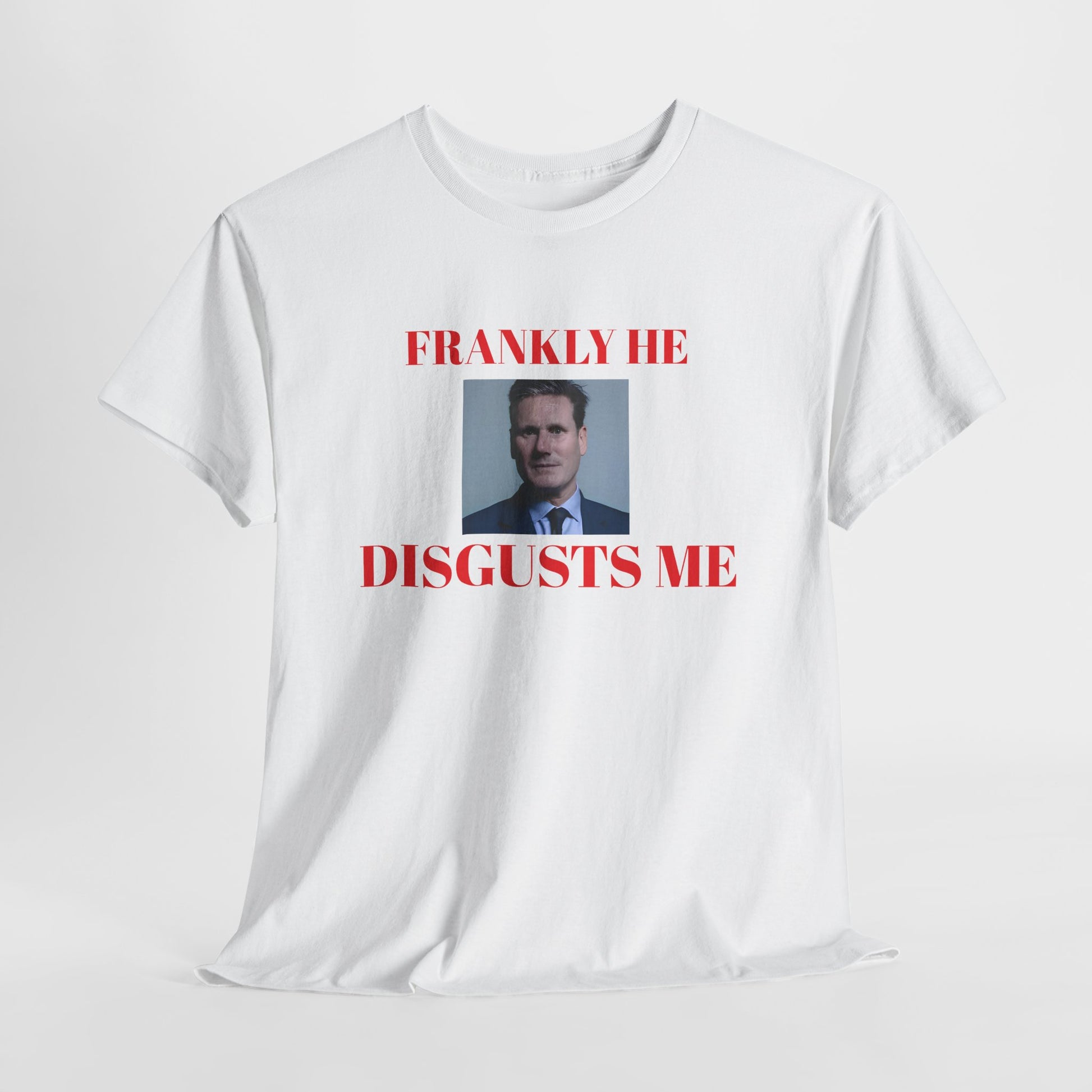White t-shirt with a kier Starmer graphic and text, frankly he disgusts me on a white background