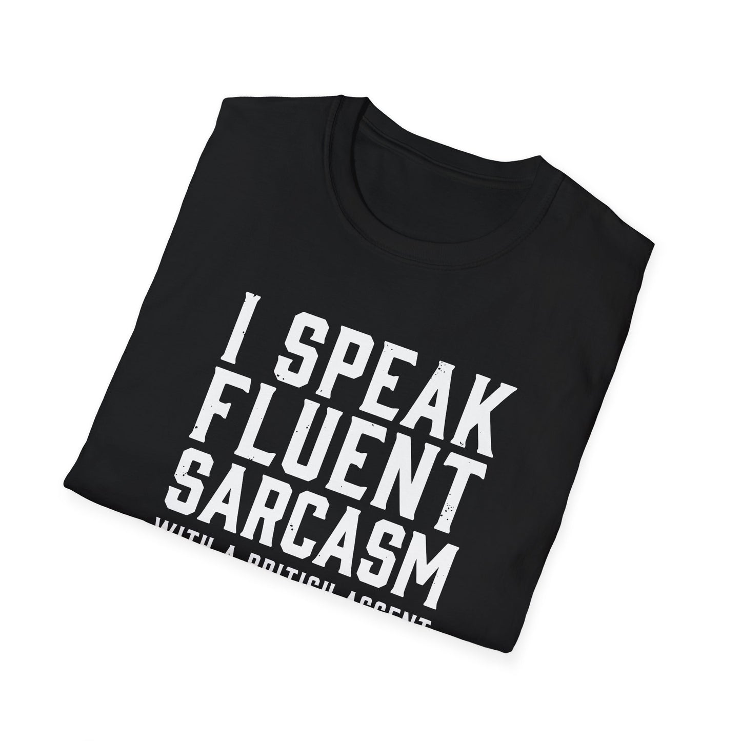 I Speak Fluent Sarcasm (British Accent) T-Shirt - Cheeky British Humor Tee Printify