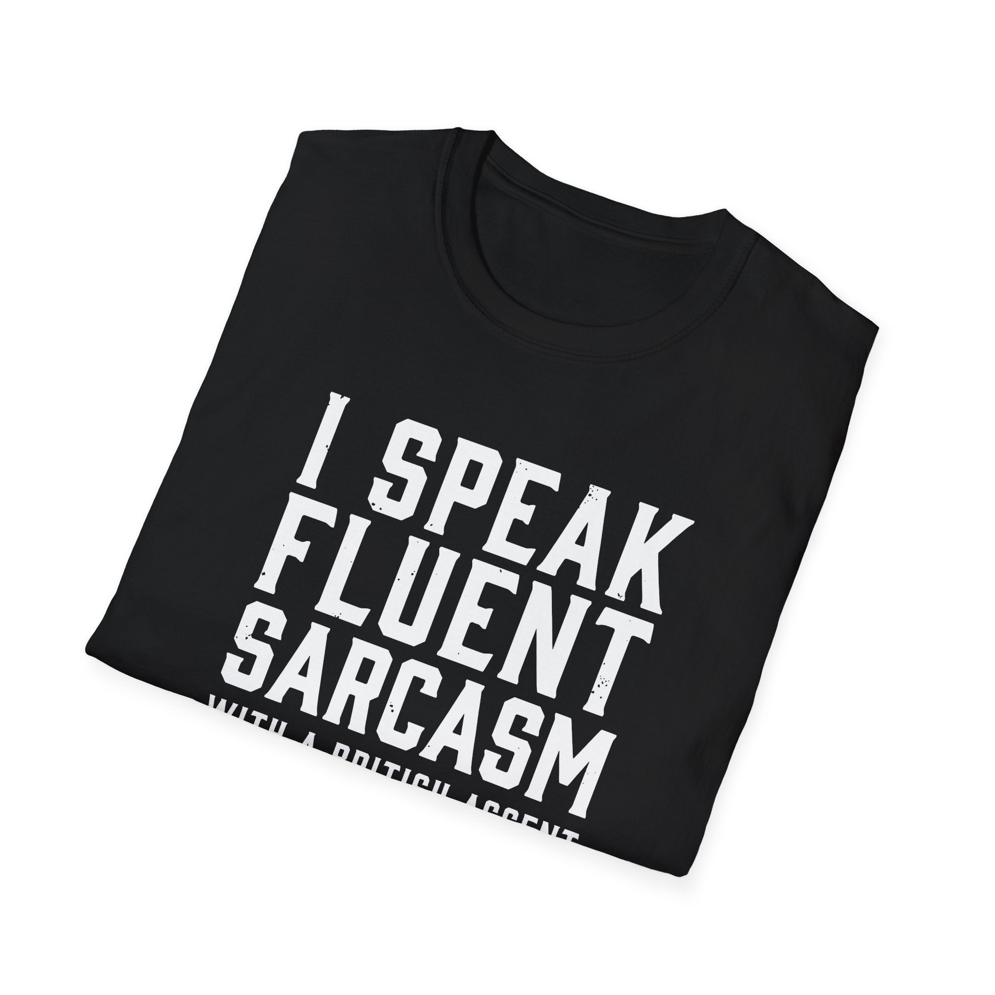 I Speak Fluent Sarcasm (British Accent) T-Shirt - Cheeky British Humor Tee Printify