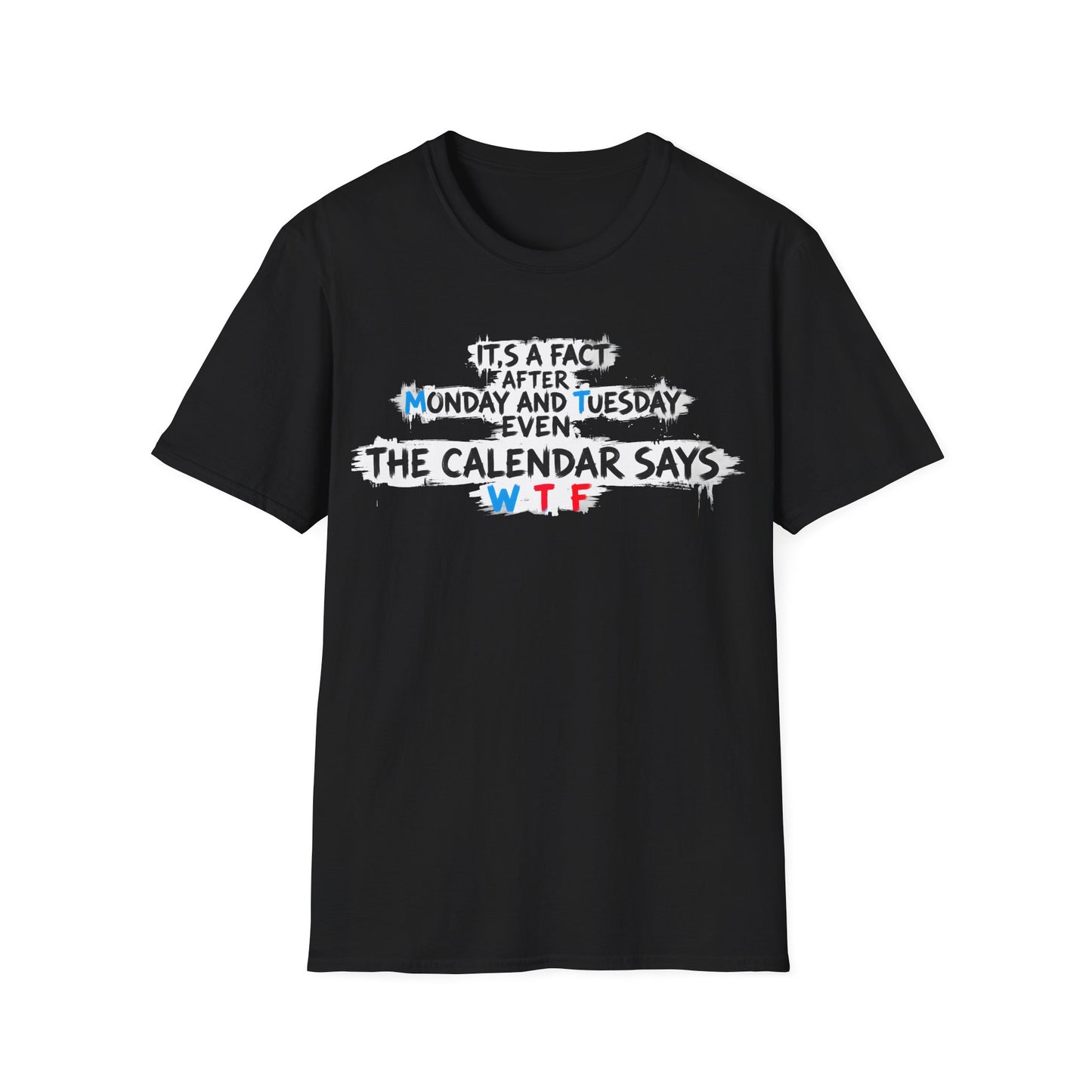 Funny WTF Calendar T-Shirt - It's a Fact After Monday and Tuesday Even The Calendar Says WTF Printify
