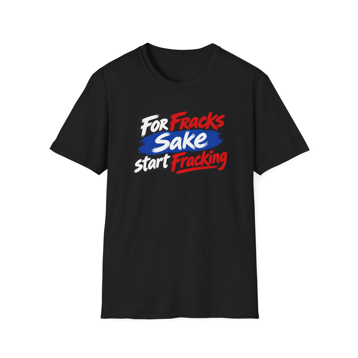 A black short-sleeve crewneck t-shirt with a political slogan printed on the chest. The text reads 'For Fracks Sake start Fracking' in white and red lettering with a blue brushstroke accent behind the word 'Sake'.