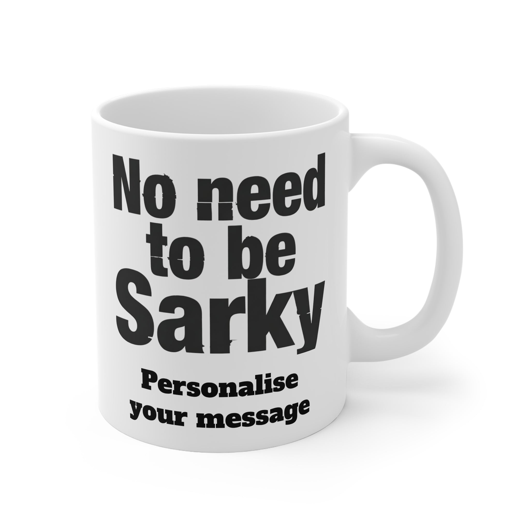 No Need To Be Sarky Personalised Mug | Custom Funny Message Mug | British Sarcastic Humour 