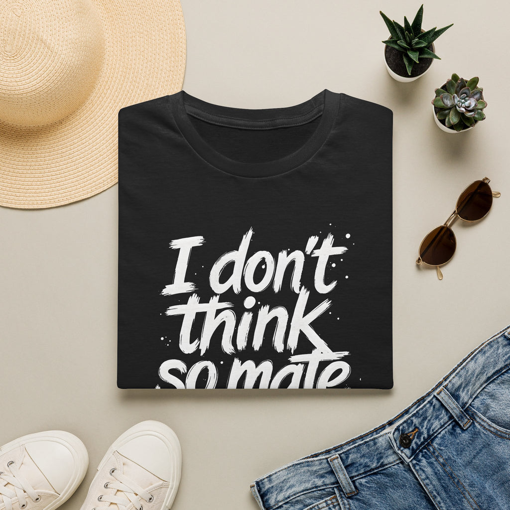I Don't Think So Mate | Political Protest T-Shirt | Fat Boris Collection | Gildan Softstyle 6400 Printify
