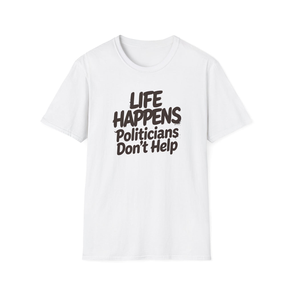 T-Shirt — "Life Happens, Politicians Don't Help" Graphic Tee 
