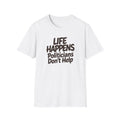 T-Shirt — "Life Happens, Politicians Don't Help" Graphic Tee 