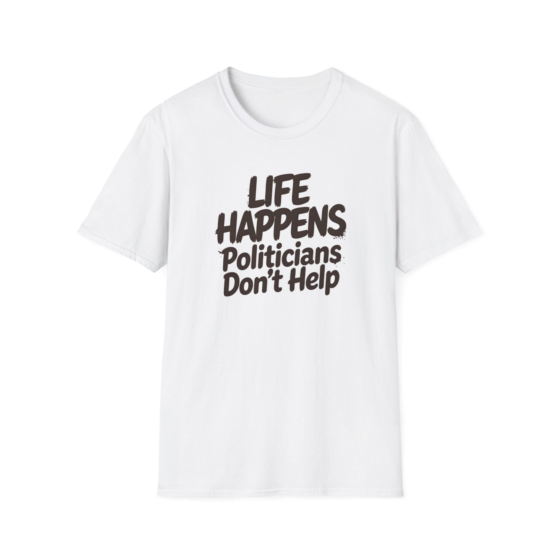 T-Shirt — "Life Happens, Politicians Don't Help" Graphic Tee 