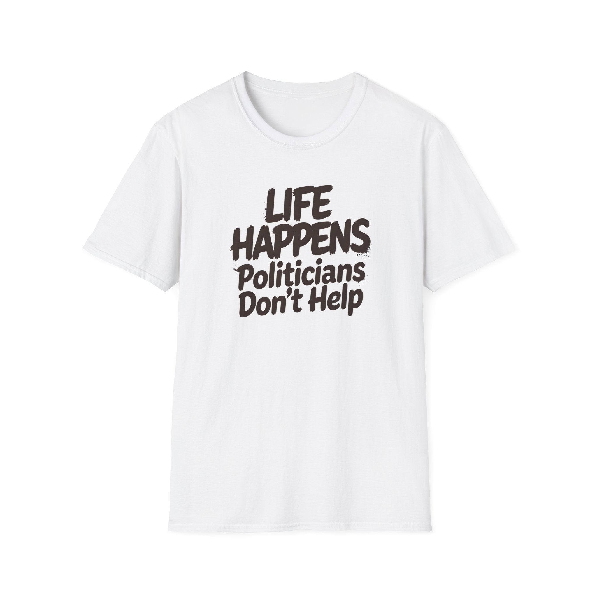 T-Shirt — "Life Happens, Politicians Don't Help" Graphic Tee 