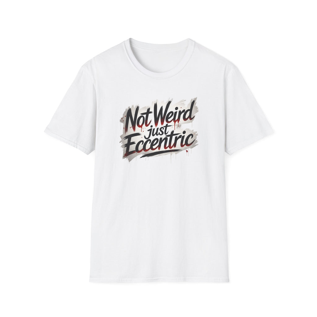 Not Weird Just Eccentric T-Shirt | Funny Sarcastic Graphic Tee | Unisex Eccentric Shirt | Gift for Introverts & Quirky People Printify