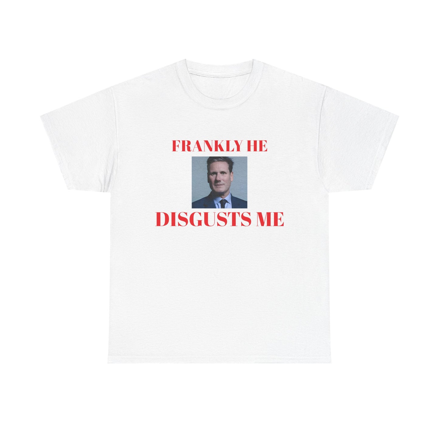 White t-shirt with a kier Starmer graphic and text, frankly he disgusts me on a white background
