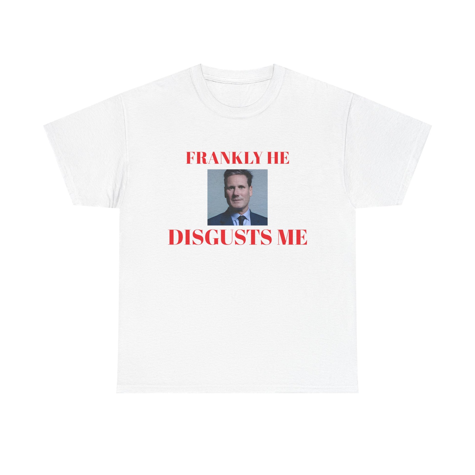 White t-shirt with a kier Starmer graphic and text, frankly he disgusts me on a white background