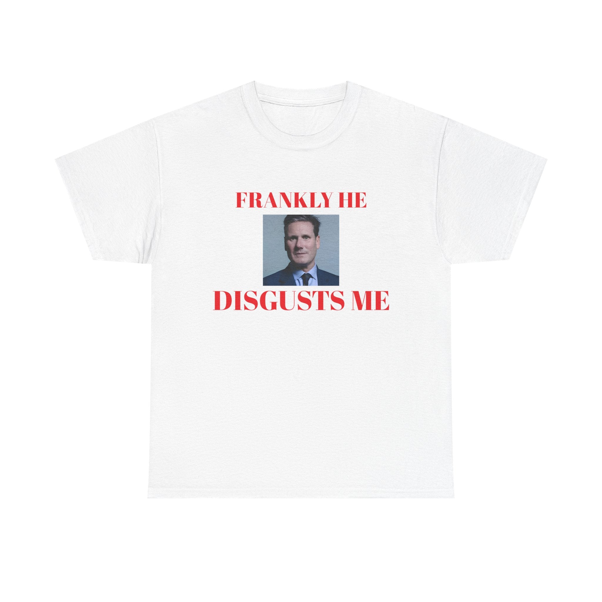 White t-shirt with a kier Starmer graphic and text, frankly he disgusts me on a white background