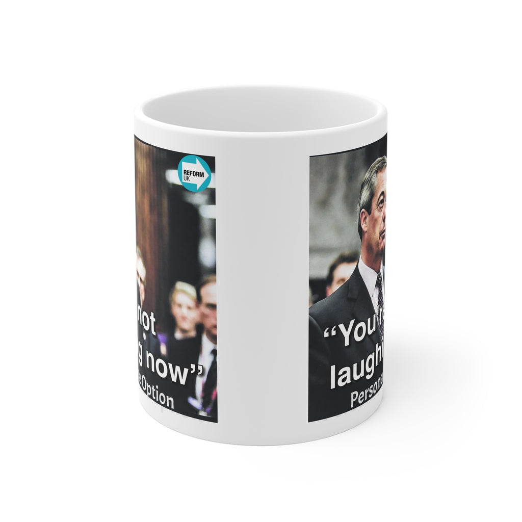 Nigel Farage "You're Not Laughing Now" Mug | Reform UK Political Gift Personalise option Printify