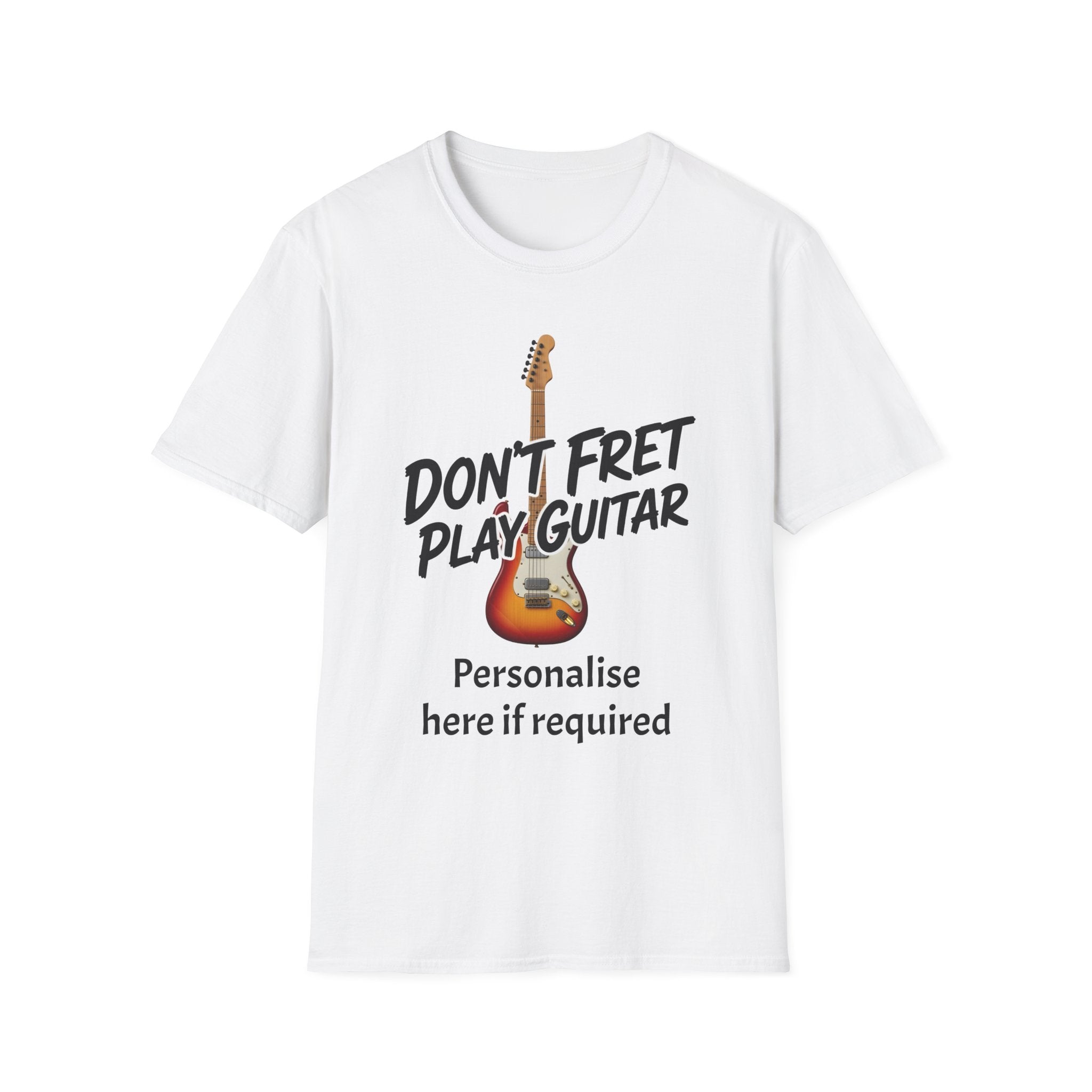 Don't Fret Play Guitar T-Shirt | Funny Guitarist Shirt – Personalised Option | Fat Boris Guitar Shed 