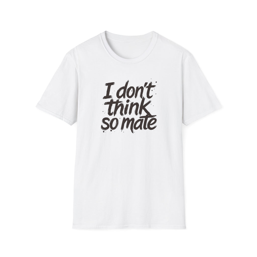 I Don't Think So Mate | Political Protest T-Shirt | Fat Boris Collection | Gildan Softstyle 6400 Printify