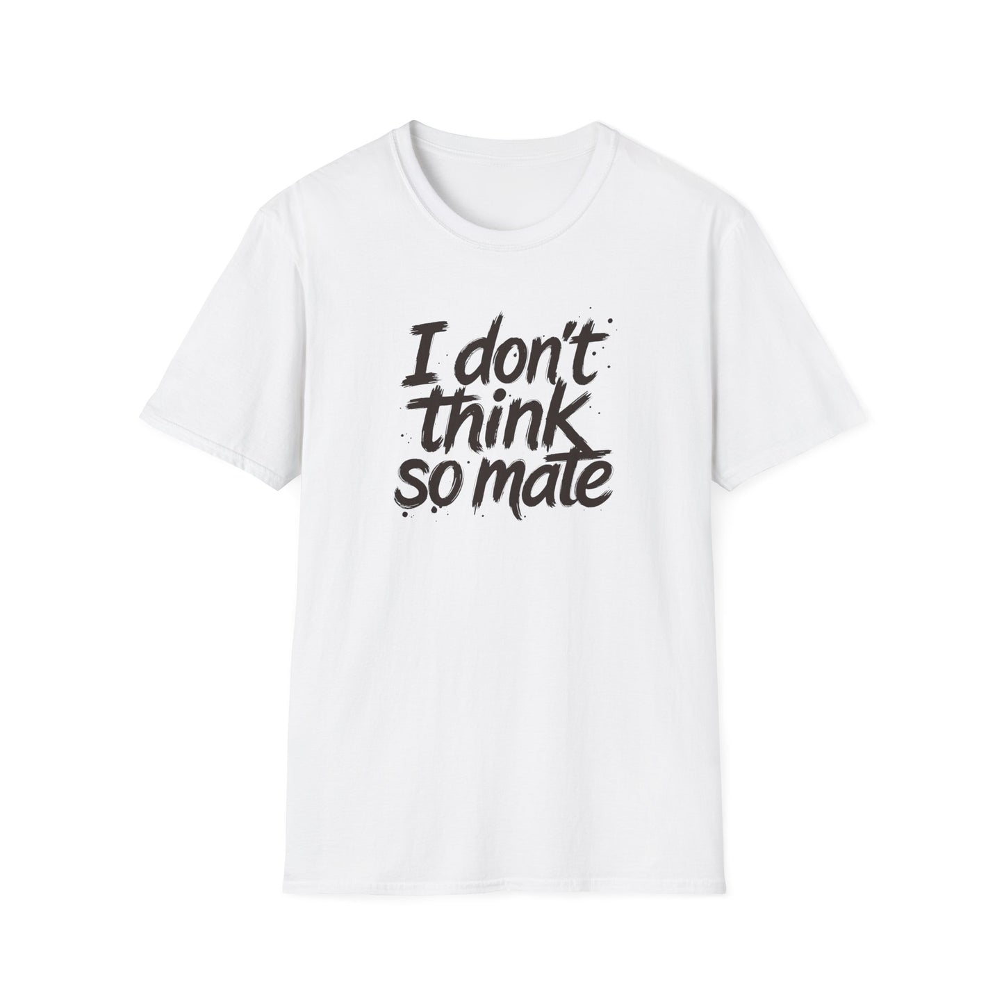 I Don't Think So Mate | Political Protest T-Shirt | Fat Boris Collection | Gildan Softstyle 6400 Printify