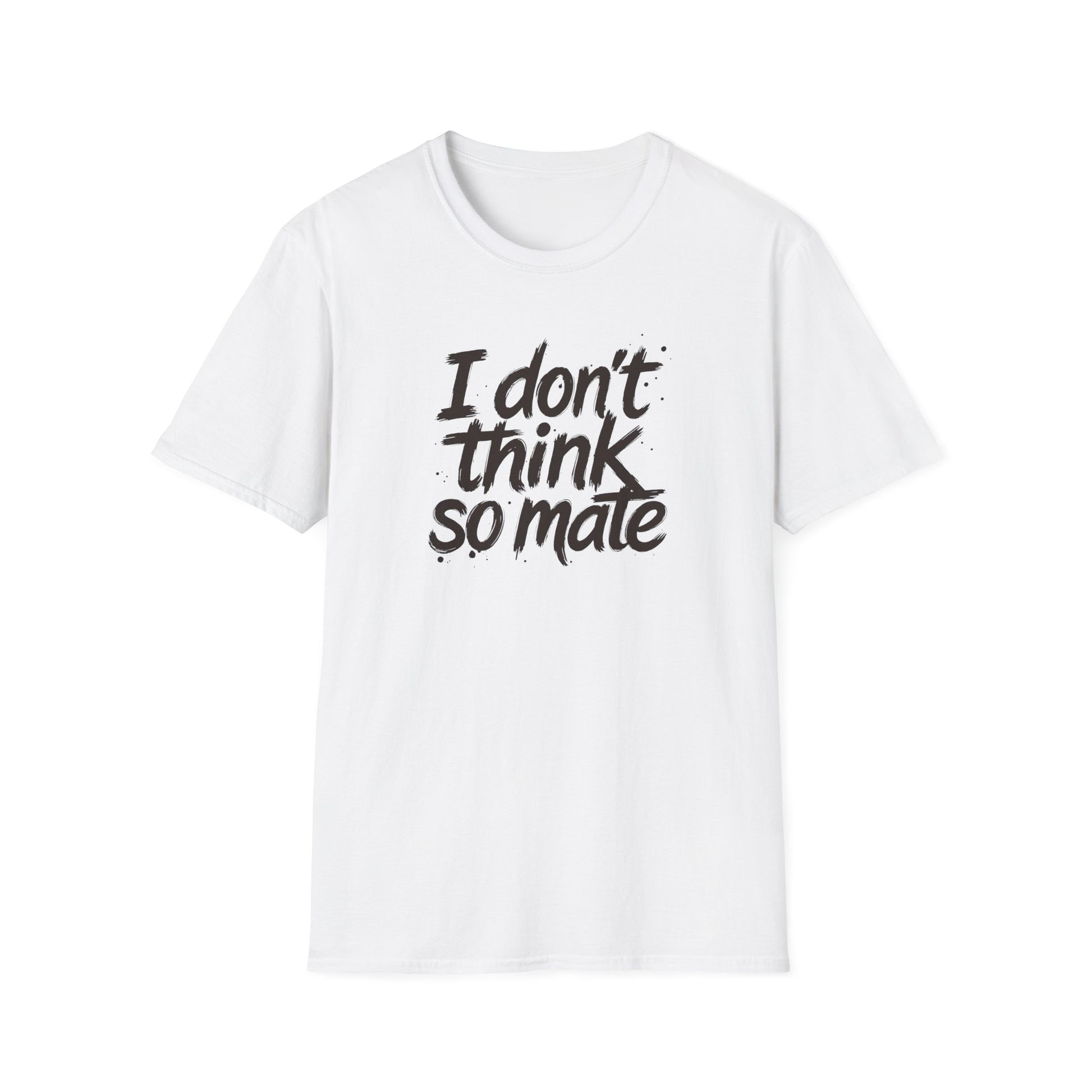 I Don't Think So Mate | Political Protest T-Shirt | Fat Boris Collection | Gildan Softstyle 6400 Printify